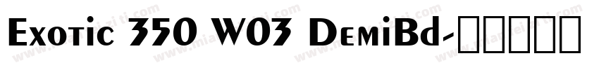 Exotic 350 W03 DemiBd字体转换
